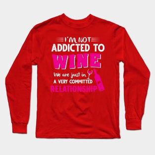 I'm not addicted to wine Long Sleeve T-Shirt